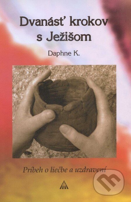 Kniha: Dvanásť krokov s Ježišom (Daphne K.). Lúč, 2008 Kniha: Dvanásť krokov s Ježišom (Daphne K.). Lúč, 2008