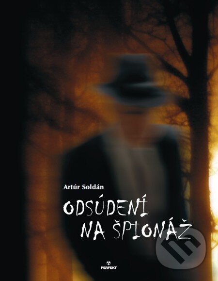 E-kniha: Odsúdení na špionáž (Artúr Soldán). Perfekt, 2011 E-kniha: Odsúdení na špionáž (Artúr Soldán). Perfekt, 2011