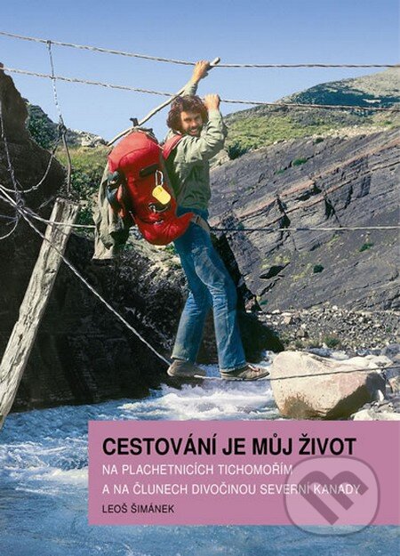 Kniha: Cestování je můj život (Leoš Šimánek). Šimánek, 2013 Kniha: Cestování je můj život (Leoš Šimánek). Šimánek, 2013