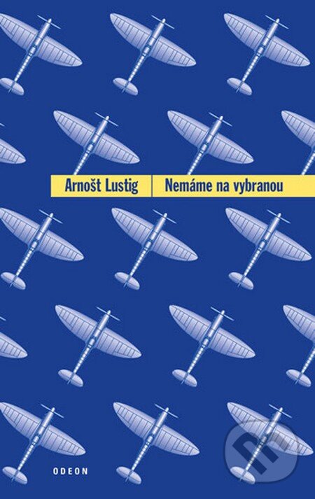 Kniha: Nemáme na vybranou (Arnošt Lustig). Odeon CZ, 2013 Kniha: Nemáme na vybranou (Arnošt Lustig). Odeon CZ, 2013