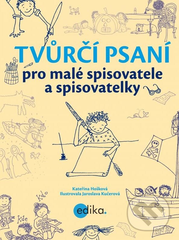 Kniha: Tvůrčí psaní pro malé spisovatele a spisovatelky (Kateřina Hošková). Edika, 2013 Kniha: Tvůrčí psaní pro malé spisovatele a spisovatelky (Kateřina Hošková). Edika, 2013