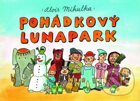 Kniha: Pohádkový lunapark (Alois Mikulka). Albatros SK, 2013 Kniha: Pohádkový lunapark (Alois Mikulka). Albatros SK, 2013