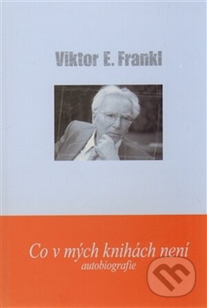 Kniha: Co v mých knihách není (Viktor E. Frankl). Cesta, 2013 Kniha: Co v mých knihách není (Viktor E. Frankl). Cesta, 2013