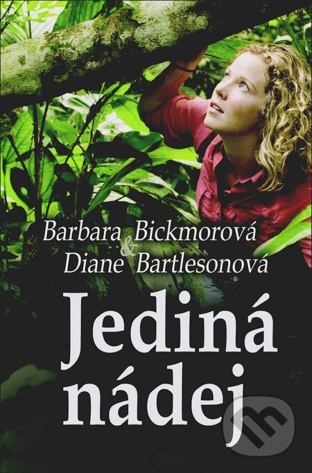 Kniha: Jediná nádej (Barbara Bickmor a Diane Bartleson). Slovenský spisovateľ, 2013 Kniha: Jediná nádej (Barbara Bickmor a Diane Bartleson). Slovenský spisovateľ, 2013