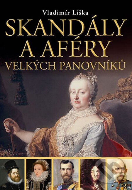 Kniha: Skandály a aféry velkých panovníků (Vladimír Liška). Malý princ, 2013 Kniha: Skandály a aféry velkých panovníků (Vladimír Liška). Malý princ, 2013