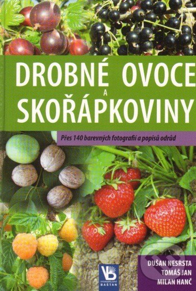 Kniha: Drobné ovoce a skořápkoviny (Dušan Nesrsta, Milan Hanč a Tomáš Jan). Baštan, 2013 Kniha: Drobné ovoce a skořápkoviny (Dušan Nesrsta, Milan Hanč a Tomáš Jan). Baštan, 2013