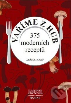 Kniha: Vaříme z hub (Ladislav Kovář). Arista Books, 2013 Kniha: Vaříme z hub (Ladislav Kovář). Arista Books, 2013