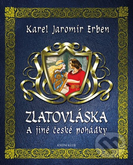 Kniha: Zlatovláska a jiné české pohádky (Karel Jaromír Erben). Knižní klub, 2013 Kniha: Zlatovláska a jiné české pohádky (Karel Jaromír Erben). Knižní klub, 2013