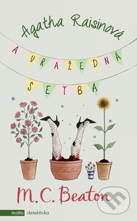 Kniha: Agatha Raisinová a vražedná setba (M.C. Beaton). Motto, 2013 Kniha: Agatha Raisinová a vražedná setba (M.C. Beaton). Motto, 2013
