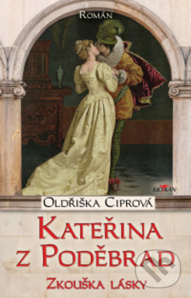 Kniha: Kateřina z Poděbrad (Oldřiška Ciprová). Alpress, 2022 Kniha: Kateřina z Poděbrad (Oldřiška Ciprová). Alpress, 2022