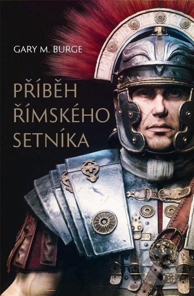 Kniha: Příbeh římskeho setníka (Gary M. Burge). Návrat domů, 2022 Kniha: Příbeh římskeho setníka (Gary M. Burge). Návrat domů, 2022