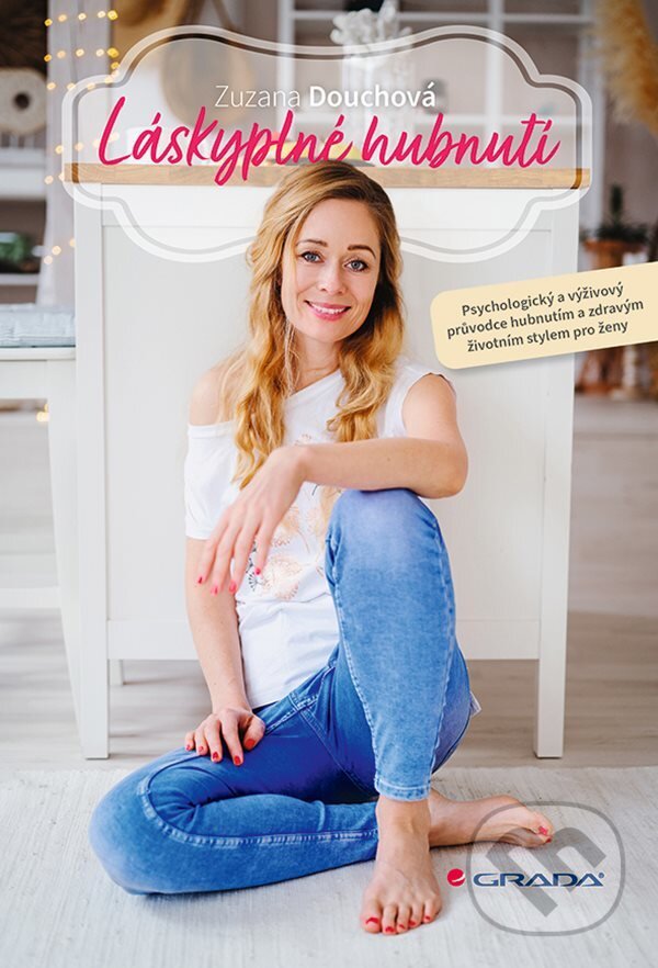 E-kniha: Láskyplné hubnutí (Zuzana Douchová). Grada, 2022 E-kniha: Láskyplné hubnutí (Zuzana Douchová). Grada, 2022