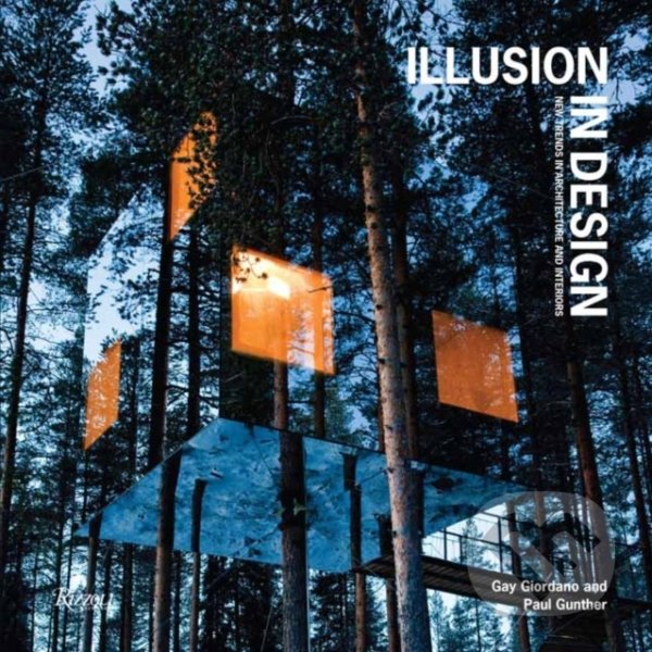 Kniha: Illusion in Design (Paul Gunther a Gay Giordano). Rizzoli Universe, 2022 Kniha: Illusion in Design (Paul Gunther a Gay Giordano). Rizzoli Universe, 2022