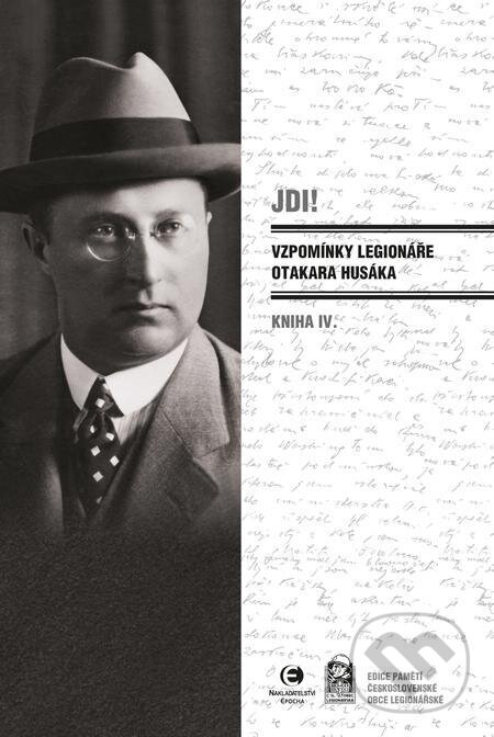E-kniha: Jdi! - Vzpomínky legionáře Otakara Husáka 4 (Otakar Husák). Epocha, 2022 E-kniha: Jdi! - Vzpomínky legionáře Otakara Husáka 4 (Otakar Husák). Epocha, 2022