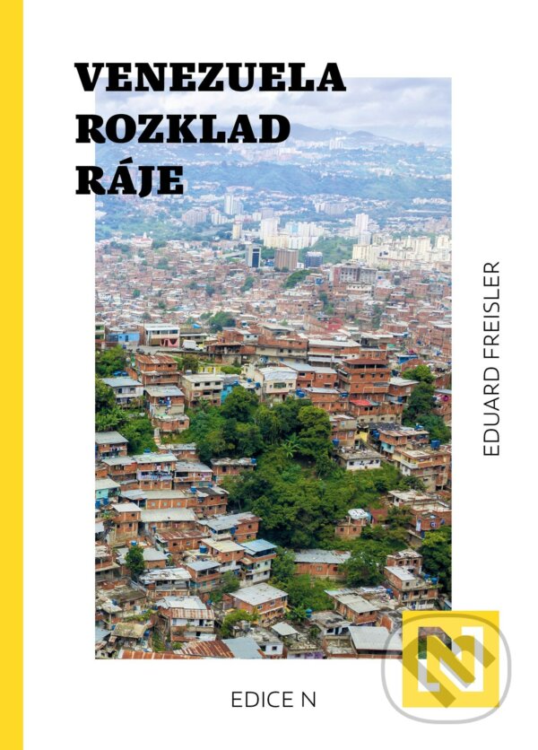 Kniha: Venezuela: Rozklad ráje (Eduard Freisler). N media, 2022 Kniha: Venezuela: Rozklad ráje (Eduard Freisler). N media, 2022