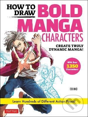 Kniha: How to Draw Bold Manga Characters (Ebimo). Tuttle Publishing, 2022 Kniha: How to Draw Bold Manga Characters (Ebimo). Tuttle Publishing, 2022