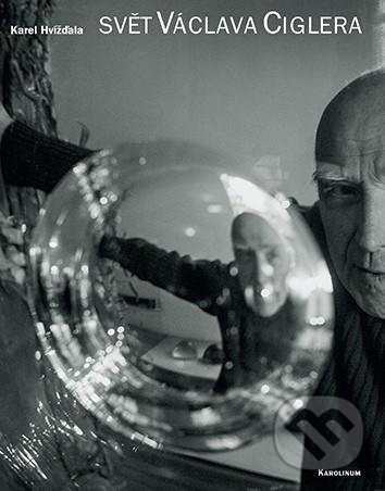 Kniha: Svět Václava Ciglera (Karel Hvížďala). Karolinum, 2022 Kniha: Svět Václava Ciglera (Karel Hvížďala). Karolinum, 2022