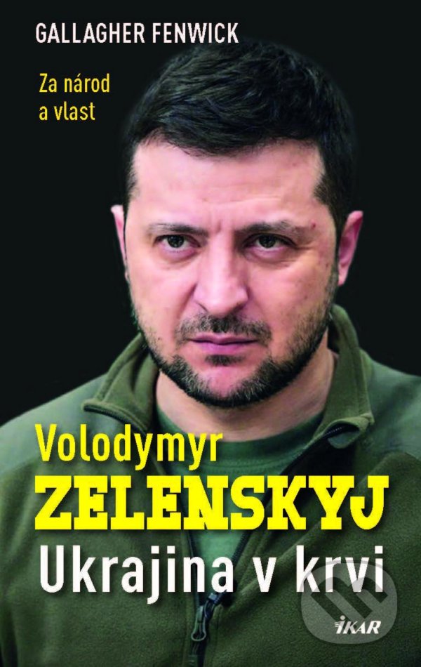 Kniha: Volodymyr Zelensky - Ukrajina v krvi (Fenwick Gallagher). Ikar CZ, 2022 Kniha: Volodymyr Zelensky - Ukrajina v krvi (Fenwick Gallagher). Ikar CZ, 2022