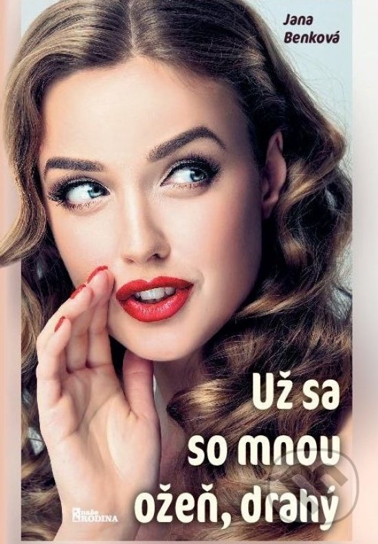 Kniha: Už sa so mnou ožeň, drahý (Jana Benková). Naše vojsko, 2022 Kniha: Už sa so mnou ožeň, drahý (Jana Benková). Naše vojsko, 2022