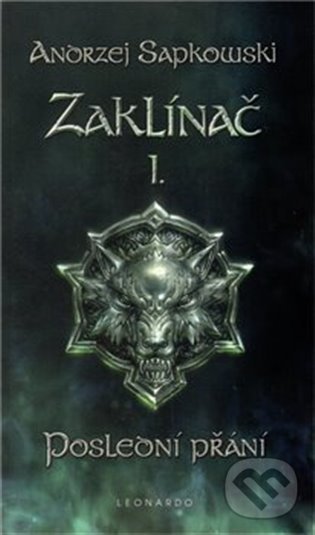 Kniha: Zaklínač I. : Poslední přání (Andrzej Sapkowski). Leonardo, 2022 Kniha: Zaklínač I. : Poslední přání (Andrzej Sapkowski). Leonardo, 2022