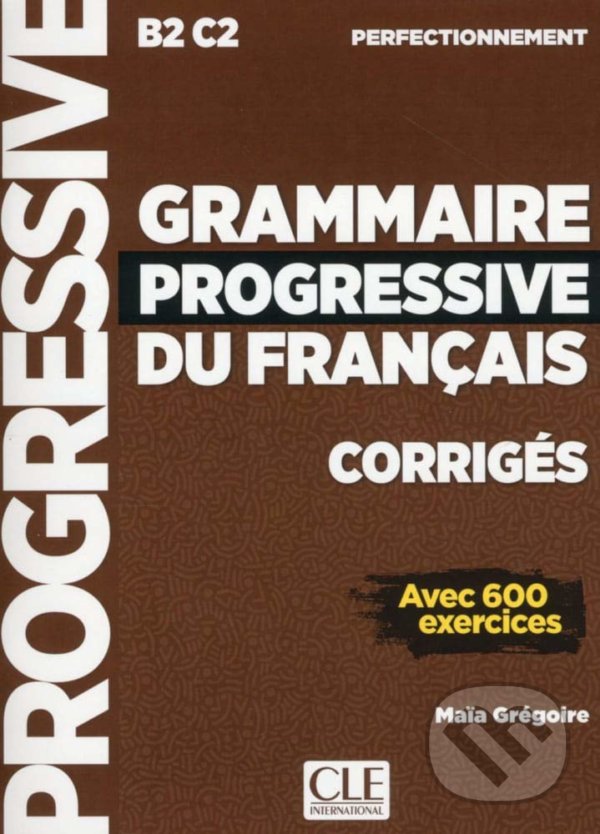 Kniha: Grammaire progressive du français (Maia Grégoire). Klett, 2019 Kniha: Grammaire progressive du français (Maia Grégoire). Klett, 2019