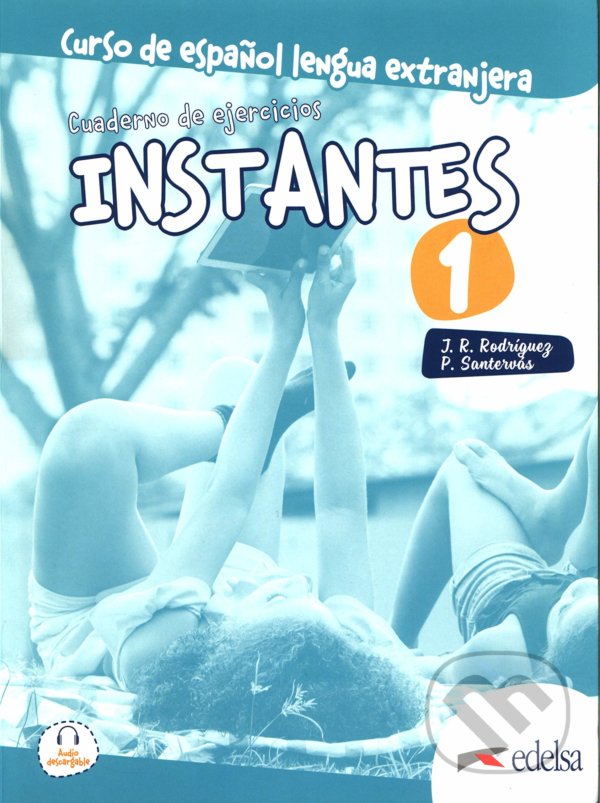 Kniha: Instantes 1 (A1): Libro de ejercicios (José Ramón Rodríguez Martín a Patricia Santervás González). Edelsa, 2020 Kniha: Instantes 1 (A1): Libro de ejercicios (José Ramón Rodríguez Martín a Patricia Santervás González). Edelsa, 2020