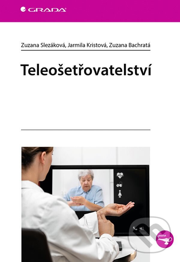 E-kniha: Teleošetřovatelství (Jarmila Kristová, Zuzana Bachratá a Zuzana Slezáková). Grada, 2022 E-kniha: Teleošetřovatelství (Jarmila Kristová, Zuzana Bachratá a Zuzana Slezáková). Grada, 2022