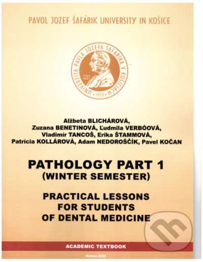 Kniha: Pathology Part 1 - Winter Semester (Alžbeta Blichárová). Univerzita Pavla Jozefa Šafárika v Košiciach, 2022 Kniha: Pathology Part 1 - Winter Semester (Alžbeta Blichárová). Univerzita Pavla Jozefa Šafárika v Košiciach, 2022
