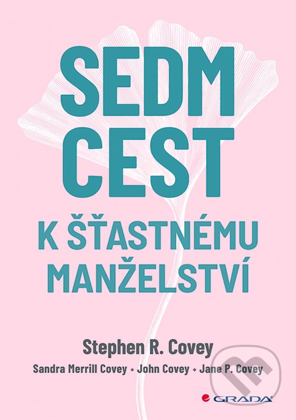 Kniha: Sedm cest k šťastnému manželství (Stephen R. Covey). Grada, 2022 Kniha: Sedm cest k šťastnému manželství (Stephen R. Covey). Grada, 2022