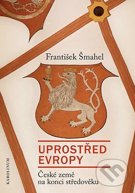 E-kniha: Uprostřed Evropy (František Šmahel). Karolinum, 2022 E-kniha: Uprostřed Evropy (František Šmahel). Karolinum, 2022