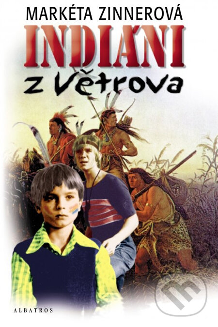 Kniha: Indiáni z Větrova (Markéta Zinnerová). Albatros CZ, 2013 Kniha: Indiáni z Větrova (Markéta Zinnerová). Albatros CZ, 2013