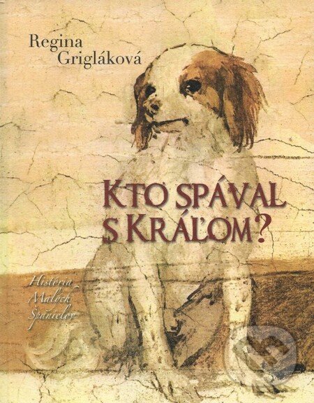Kniha: Kto spával s Kráľom? (Regina Grigláková). Regina Grigláková, 2012 Kniha: Kto spával s Kráľom? (Regina Grigláková). Regina Grigláková, 2012
