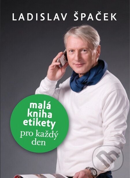 E-kniha: Malá kniha etikety pro každý den (Ladislav Špaček). Mladá fronta, 2010 E-kniha: Malá kniha etikety pro každý den (Ladislav Špaček). Mladá fronta, 2010