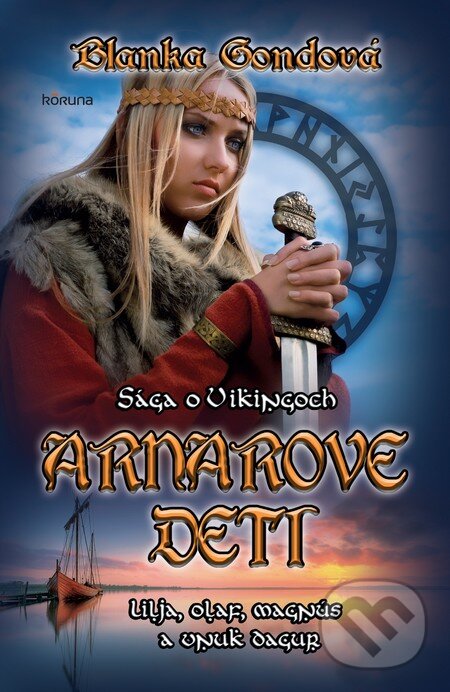 Kniha: Arnarove deti - Sága o Vikingoch (Blanka Gondová). Koruna, 2013 Kniha: Arnarove deti - Sága o Vikingoch (Blanka Gondová). Koruna, 2013