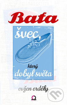 Kniha: Baťa švec, který dobyl světa (Evžen Erdély). Edice knihy Omega, 2013 Kniha: Baťa švec, který dobyl světa (Evžen Erdély). Edice knihy Omega, 2013