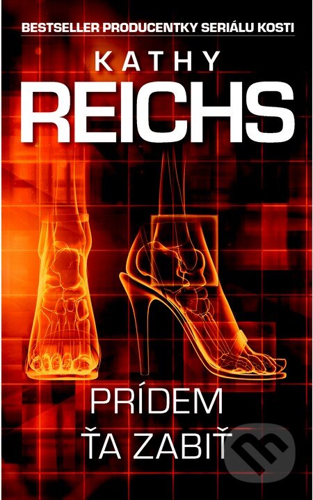 Kniha: Prídem ťa zabiť (Kathy Reichs). Slovart, 2013 Kniha: Prídem ťa zabiť (Kathy Reichs). Slovart, 2013