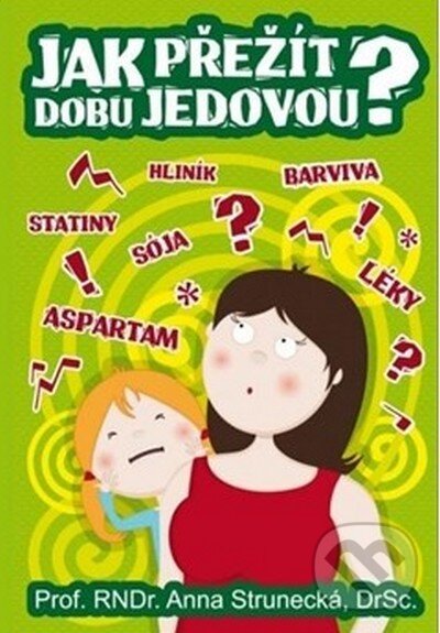 Kniha: Jak přežít dobu jedovou? (Anna Strunecká). Almi, 2013 Kniha: Jak přežít dobu jedovou? (Anna Strunecká). Almi, 2013