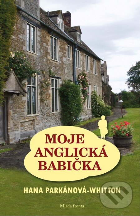 E-kniha: Moje anglická babička (Hana Parkánová-Whitton). Mladá fronta, 2013 E-kniha: Moje anglická babička (Hana Parkánová-Whitton). Mladá fronta, 2013