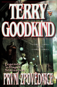 Kniha: První zpovědnice (Terry Goodkind). Classic, 2013 Kniha: První zpovědnice (Terry Goodkind). Classic, 2013