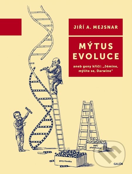 E-kniha: Mýtus evoluce (Jiří A. Mejsnar). Galén, 2013 E-kniha: Mýtus evoluce (Jiří A. Mejsnar). Galén, 2013