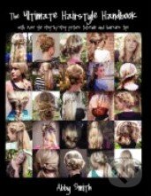 Kniha: The Ultimate Hairstyle Handbook (Abby Smith). Createspace, 2011 Kniha: The Ultimate Hairstyle Handbook (Abby Smith). Createspace, 2011