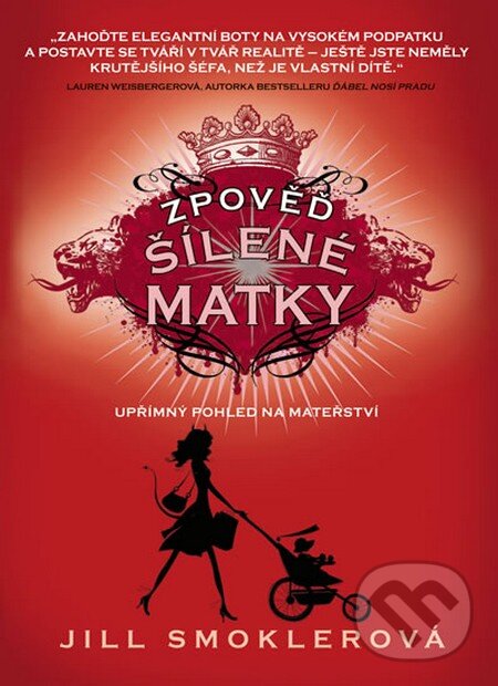 Kniha: Zpověď šílené matky (Jill Smokler). Lucka Bohemia, 2012 Kniha: Zpověď šílené matky (Jill Smokler). Lucka Bohemia, 2012
