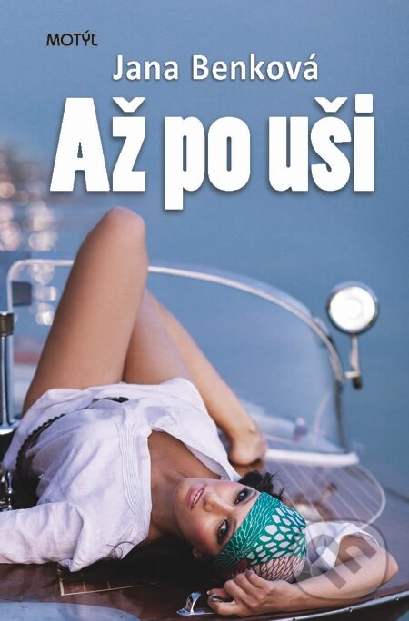 E-kniha: Až po uši (Jana Benková). Motýľ, 2013 E-kniha: Až po uši (Jana Benková). Motýľ, 2013
