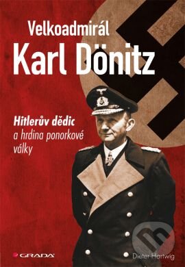 Kniha: Velkoadmirál Karl Dönitz (Dieter Hartwig). Grada, 2013 Kniha: Velkoadmirál Karl Dönitz (Dieter Hartwig). Grada, 2013