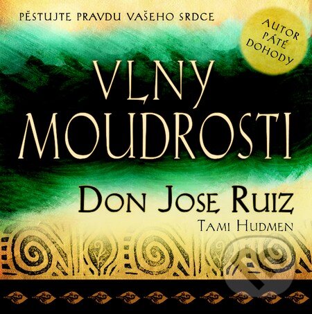 Kniha: Vlny moudrosti (Don Jose Ruiz a Tami Hudmen). Pragma, 2013 Kniha: Vlny moudrosti (Don Jose Ruiz a Tami Hudmen). Pragma, 2013