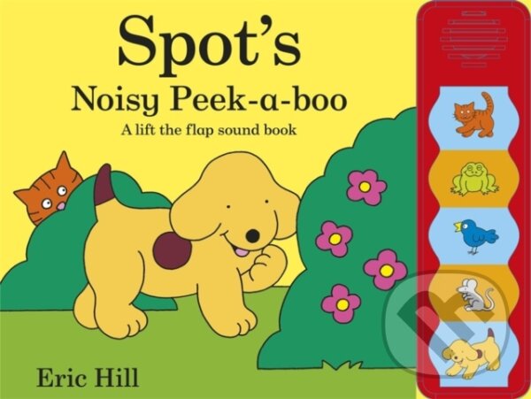 Kniha: Spot's Noisy Peek-a-boo (Eric Hill). Warne, 2013 Kniha: Spot's Noisy Peek-a-boo (Eric Hill). Warne, 2013