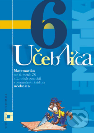 Matematika 6 pre 6. ročník základných škôl a 1. ročník gymnázií s osemročným štúdiom - Peter Bero, Zuzana Berová, Orbis Pictus Istropolitana, 2013