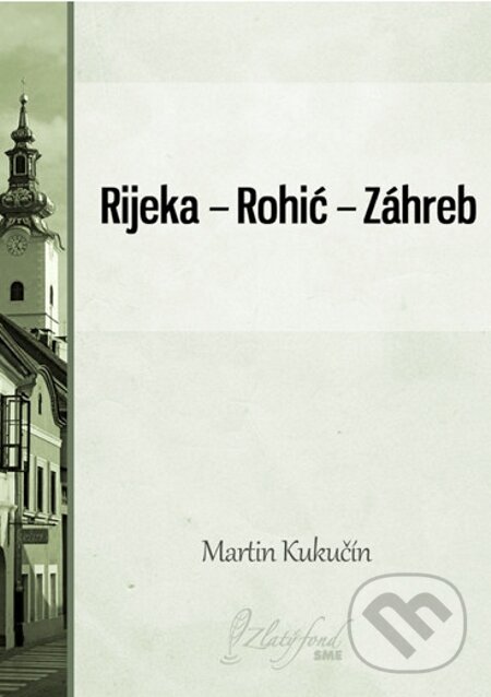 E-kniha: Rijeka — Rohić — Záhreb (Martin Kukučín). Petit Press E-kniha: Rijeka — Rohić — Záhreb (Martin Kukučín). Petit Press
