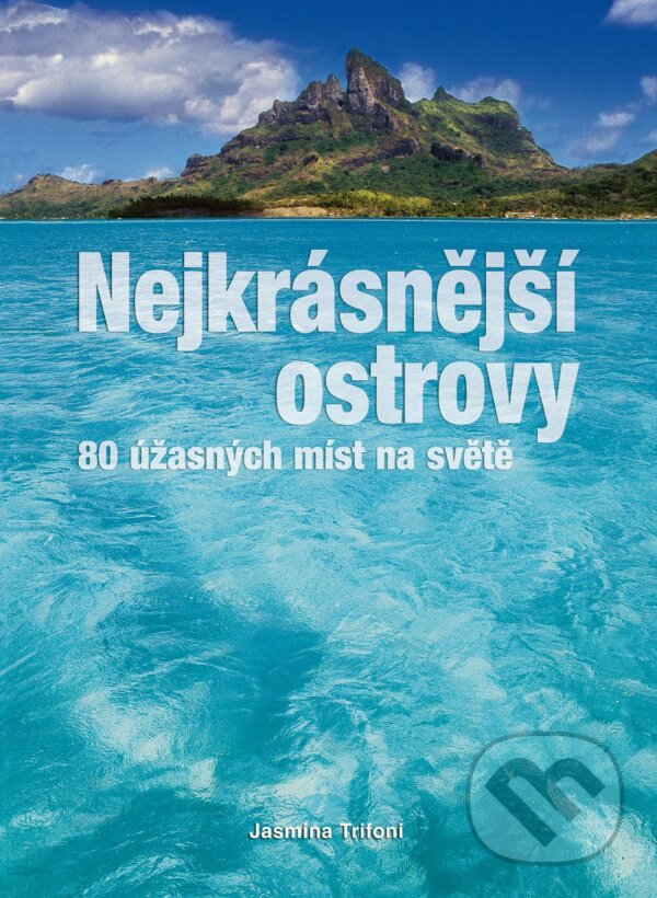 Kniha: Nejkrásnější ostrovy (Jasmina Trifoni). Slovart CZ, 2013 Kniha: Nejkrásnější ostrovy (Jasmina Trifoni). Slovart CZ, 2013