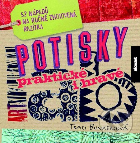 Kniha: Potisky – praktické i hravé (Traci Bunkersová). Slovart CZ, 2013 Kniha: Potisky – praktické i hravé (Traci Bunkersová). Slovart CZ, 2013
